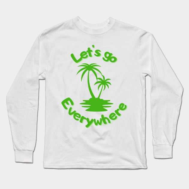 Let's go everywhere Long Sleeve T-Shirt by Oeuvres